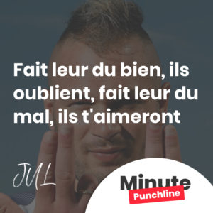 Fait leur du bien, ils oublient, fait leur du mal, ils t'aimeront