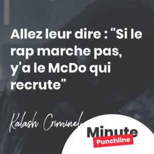 Allez leur dire : "Si le rap marche pas, y'a le McDo qui recrute"