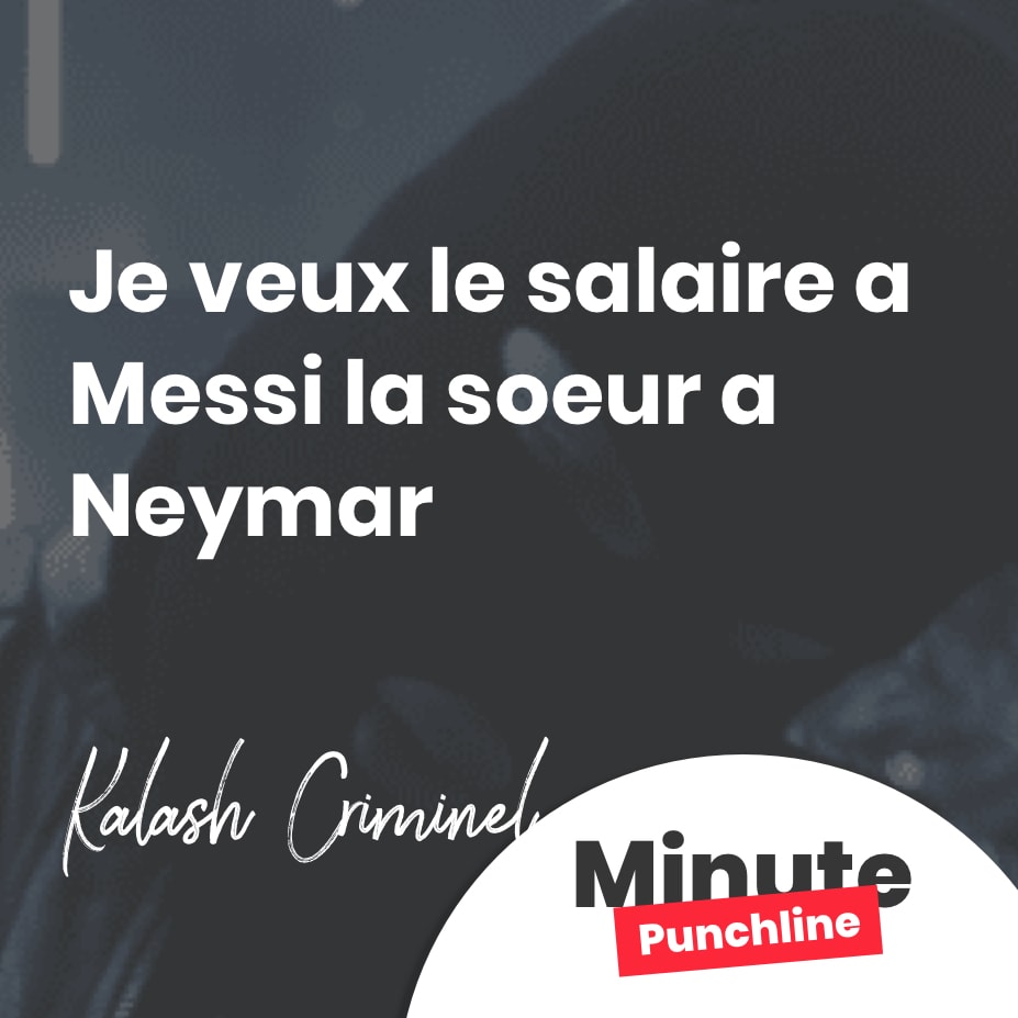 Je veux le salaire a Messi la soeur a Neymar