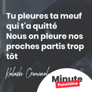 Tu pleures ta meuf qui t'a quitté Nous on pleure nos proches partis trop tôt