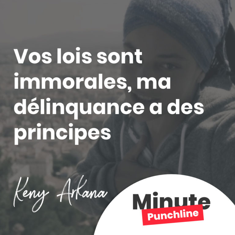 Vos lois sont immorales, ma délinquance a des principes