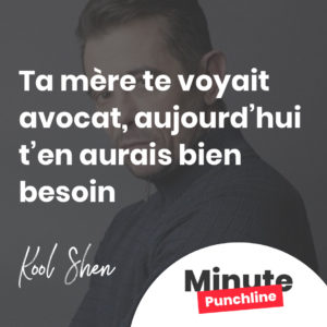 Ta mère te voyait avocat, aujourd’hui t’en aurais bien besoin