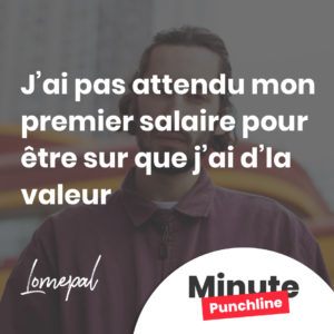 j’ai pas attendu mon premier salaire pour être sur que j’ai d’la valeur