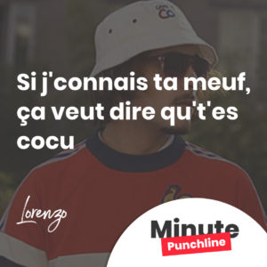 Si j'connais ta meuf, ça veut dire qu't'es cocu