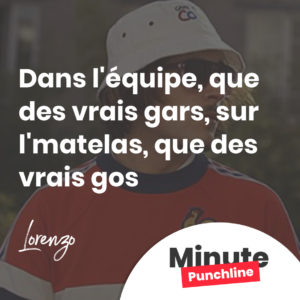 Dans l'équipe, que des vrais gars, sur l'matelas, que des vrais gos