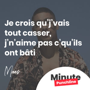 Je crois qu’j’vais tout casser, j’n’aime pas c’qu’ils ont bâti