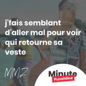 j'fais semblant d'aller mal pour voir qui retourne sa veste