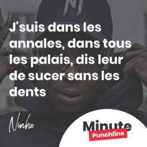 J'suis dans les annales, dans tous les palais, dis leur de sucer sans les dents