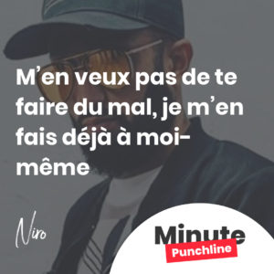 M’en veux pas de te faire du mal, je m’en fais déjà à moi-même