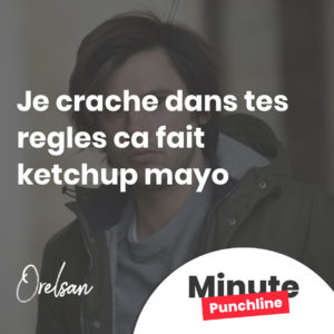 j'crache dans tes regles ca fait ketchup mayo