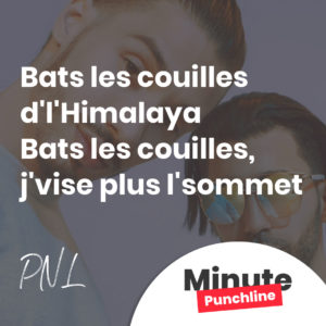 Bats les couilles d'l'Himalaya Bats les couilles, j'vise plus l'sommet