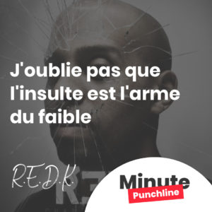 J'oublie pas que l'insulte est l'arme du faible