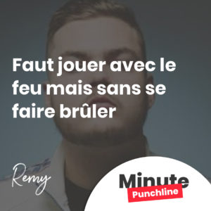 Faut jouer avec le feu mais sans se faire brûler