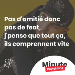 Pas d'amitié donc pas de feat, j'pense que tout ça, ils comprennent vite