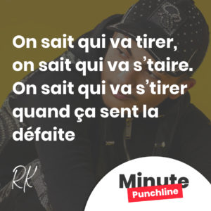 On sait qui va tirer, on sait qui va s’taire. On sait qui va s’tirer quand ça sent la défaite