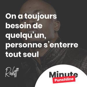 On a toujours besoin de quelqu’un, personne s’enterre tout seul