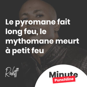 Le pyromane fait long feu, le mythomane meurt à petit feu