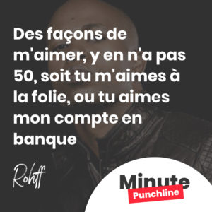 Des façons de m'aimer, y en n'a pas 50 soit tu m'aimes à la folie, ou tu aimes mon compte en banque