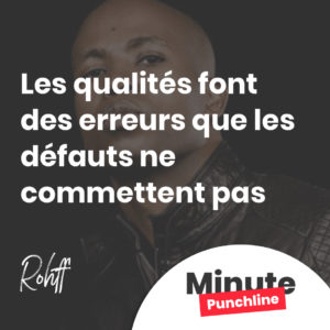 Les qualités font des erreurs que les défauts ne commettent pas