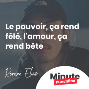 le pouvoir, ça rend fêlé, l'amour, ça rend bête