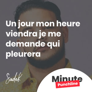 un jour mon heure viendra je me demande qui pleurera