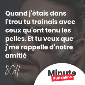 Quand j'étais dans l'trou tu trainais avec ceux qu'ont tenu les pelles. Et tu veux que j'me rappelle d'notre amitié