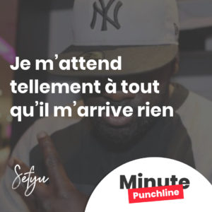 Je m’attend tellement à tout qu’il m’arrive rien