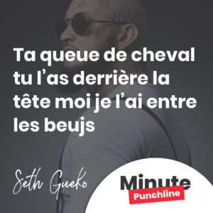 Ta queue de cheval tu l’as derrière la tête moi je l’ai entre les beujs