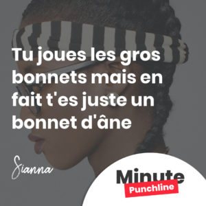 Tu joues les gros bonnets mais en fait t'es juste un bonnet d'âne