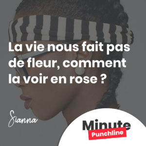 La vie nous fait pas de fleur, comment la voir en rose ?