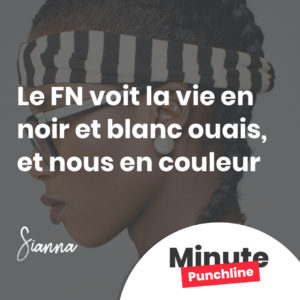 Le FN voit la vie en noir et blanc ouais, et nous en couleur