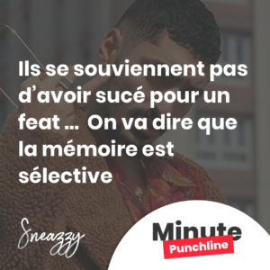 Ils se souviennent pas d’avoir sucé pour un feat … On va dire que la mémoire est sélective