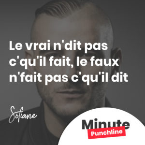 Le vrai n'dit pas c'qu'il fait, le faux n'fait pas c'qu'il dit