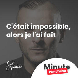 C'était impossible, alors je l'ai fait