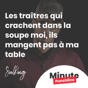 Les traîtres qui crachent dans la soupe moi, ils mangent pas à ma table
