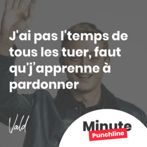 J'ai pas l'temps de tous les tuer, faut qu'j’apprenne à pardonner