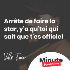 Arrête de faire la star, y'a qu'toi qui sait que t'es officiel