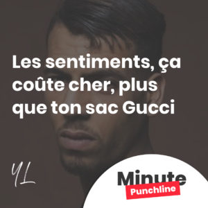 Les sentiments, ça coûte cher, hein, plus que ton sac Gucci