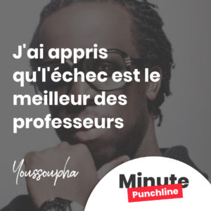 J'ai appris qu'l'échec est le meilleur des professeurs