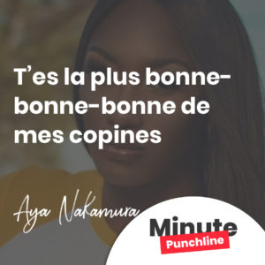 t'es la plus bonne-bonne-bonne de mes copines