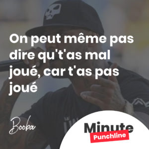 On peut même pas dire que t'as mal joué, car t'as pas joué
