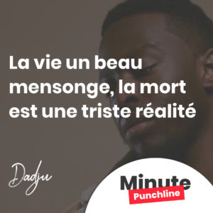 La vie un beau mensonge, la mort est une triste réalité