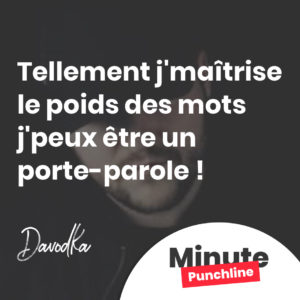 Tellement j'maîtrise le poids des mots j'peux être un porte-parole