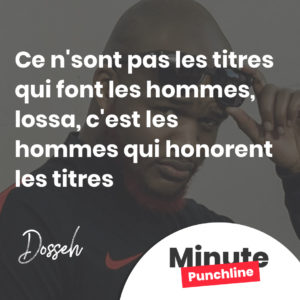 Ce n'sont pas les titres qui font les hommes, lossa, c'est les hommes qui honorent les titres