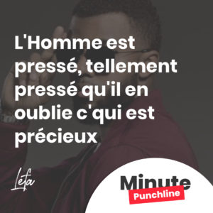 L'Homme est pressé Tellement pressé qu'il en oublie c'qui est précieux