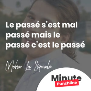 Le passé s’est mal passé mais le passé c’est le passé