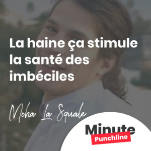 La haine ça stimule la santé des imbéciles
