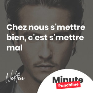 chez nous s'mettre bien, c'est s'mettre mal