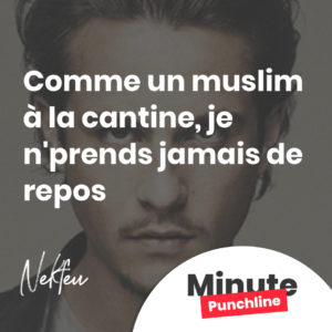 Comme un muslim à la cantine / Je n'prends jamais de repos