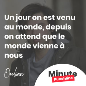 Un jour on est venu au monde Depuis on attend que le monde vienne à nous